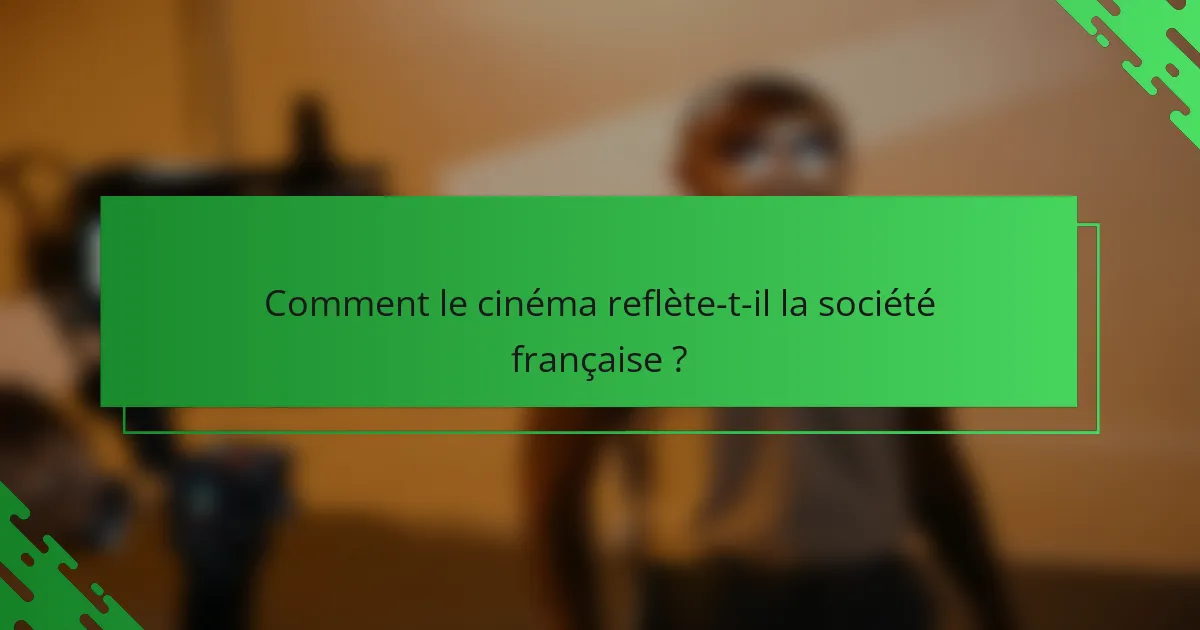 Comment le cinéma reflète-t-il la société française ?