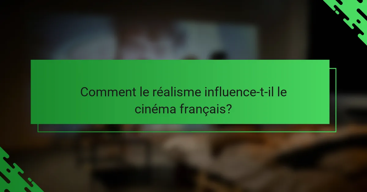 Comment le réalisme influence-t-il le cinéma français?