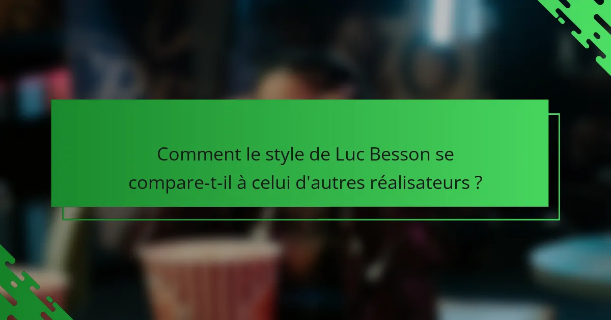 Comment le style de Luc Besson se compare-t-il à celui d'autres réalisateurs ?
