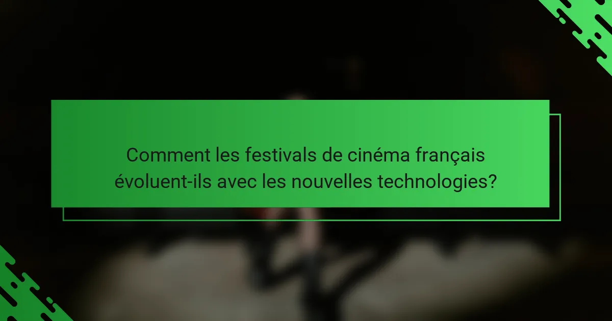 Comment les festivals de cinéma français évoluent-ils avec les nouvelles technologies?