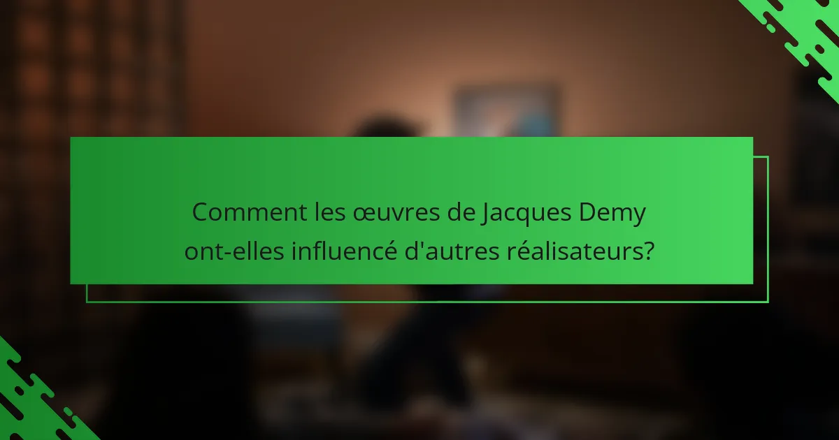 Comment les œuvres de Jacques Demy ont-elles influencé d'autres réalisateurs?