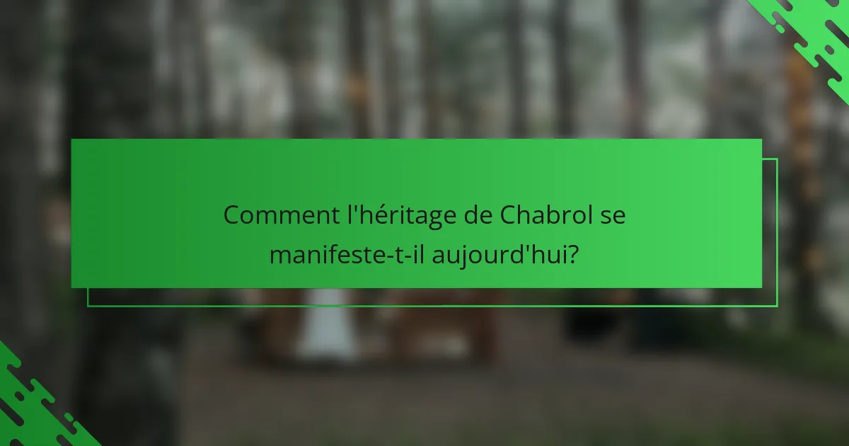 Comment l'héritage de Chabrol se manifeste-t-il aujourd'hui?