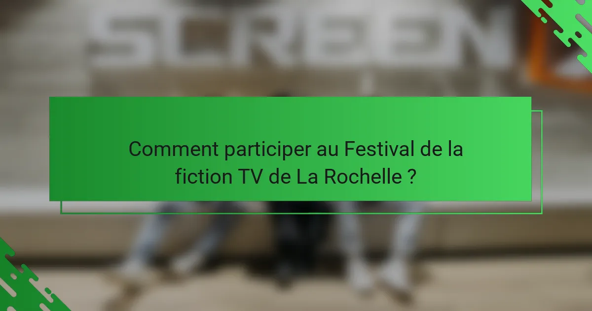 Comment participer au Festival de la fiction TV de La Rochelle ?
