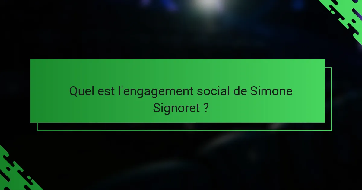 Quel est l'engagement social de Simone Signoret ?