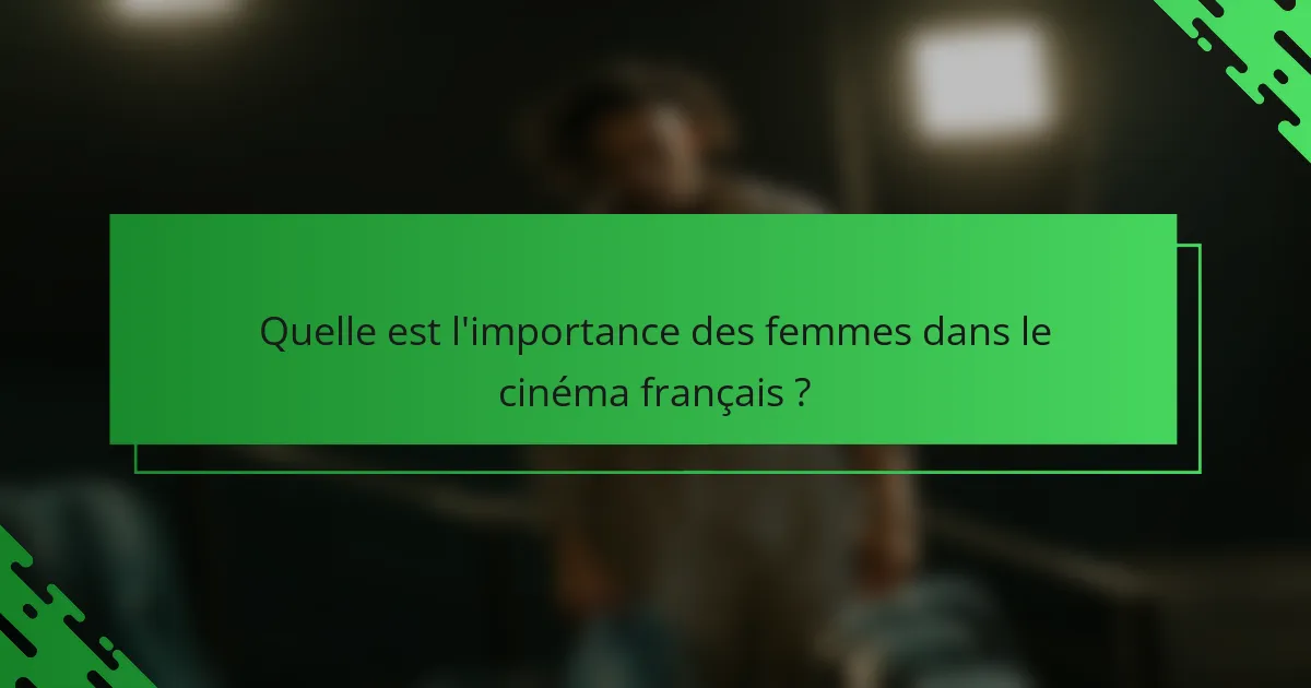 Quelle est l'importance des femmes dans le cinéma français ?