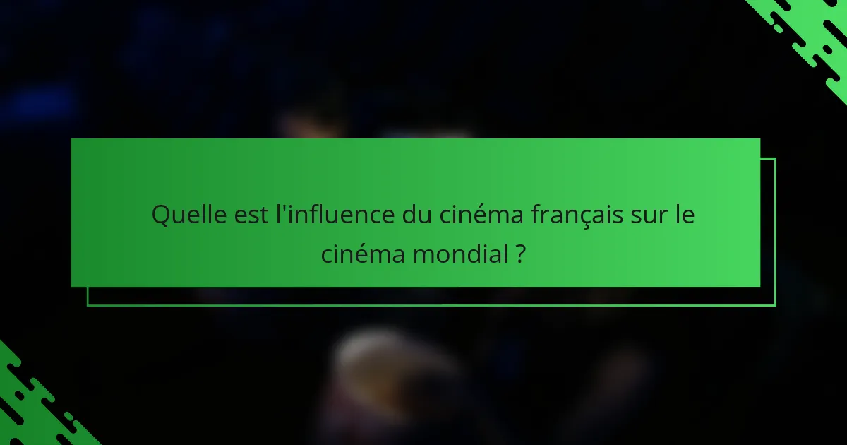Quelle est l'influence du cinéma français sur le cinéma mondial ?