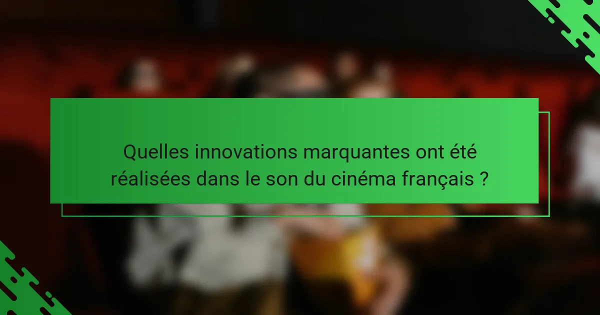 Quelles innovations marquantes ont été réalisées dans le son du cinéma français ?