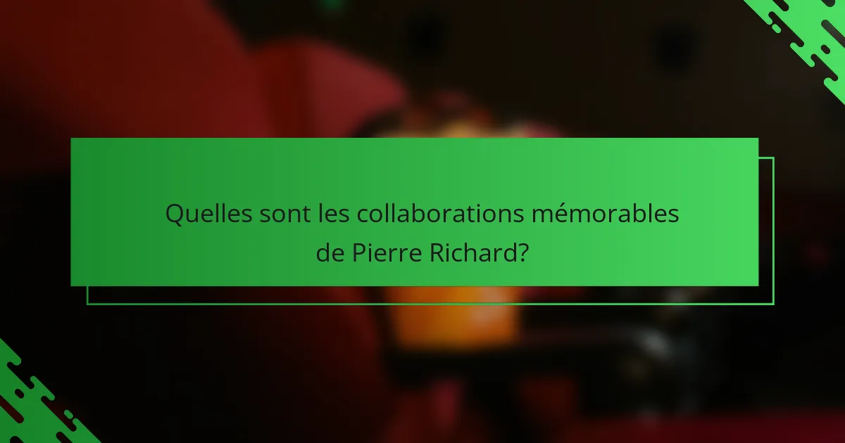 Quelles sont les collaborations mémorables de Pierre Richard?