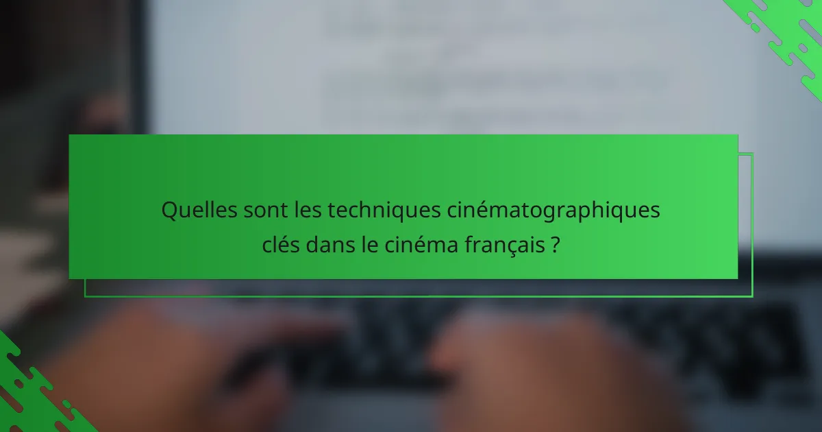 Quelles sont les techniques cinématographiques clés dans le cinéma français ?