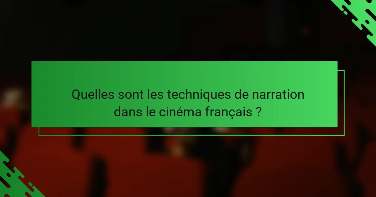 Quelles sont les techniques de narration dans le cinéma français ?
