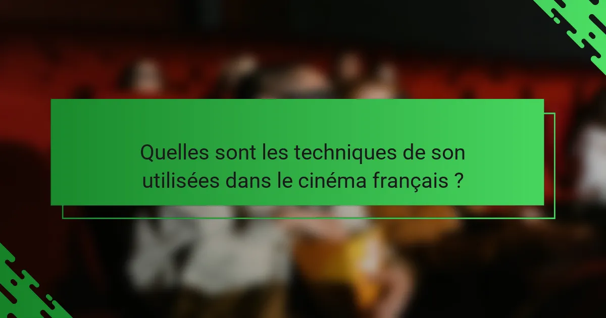 Quelles sont les techniques de son utilisées dans le cinéma français ?