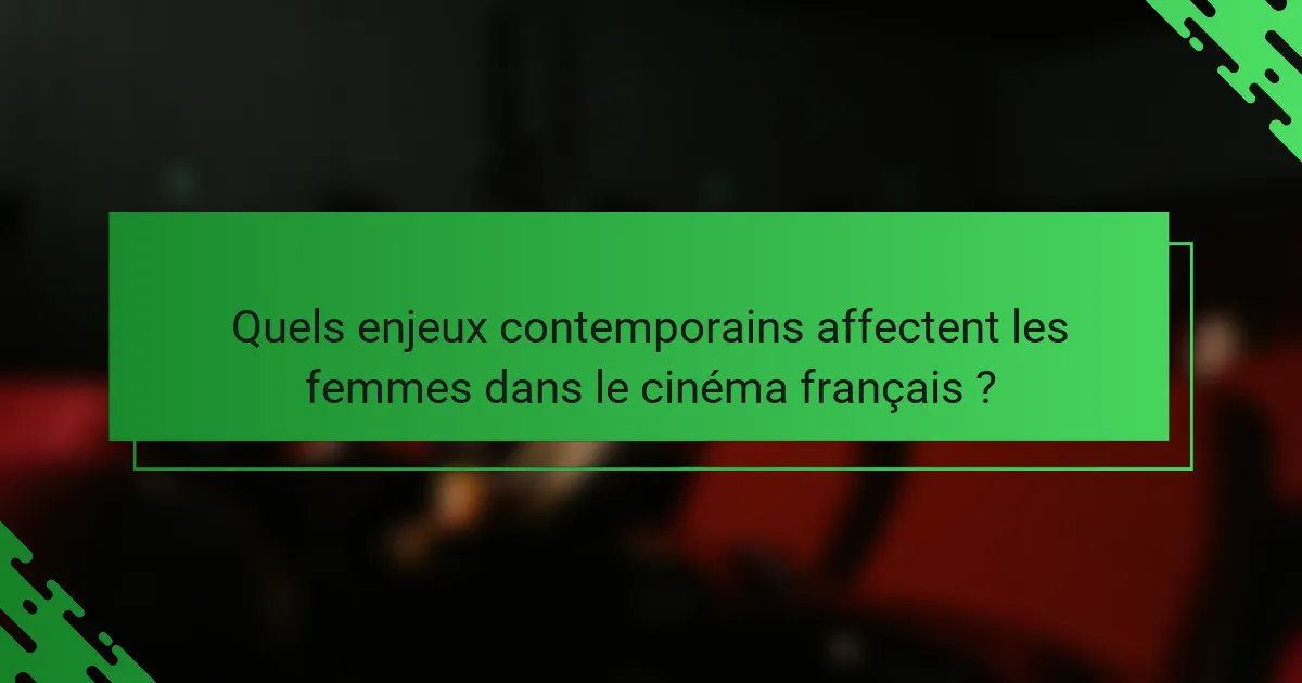 Quels enjeux contemporains affectent les femmes dans le cinéma français ?