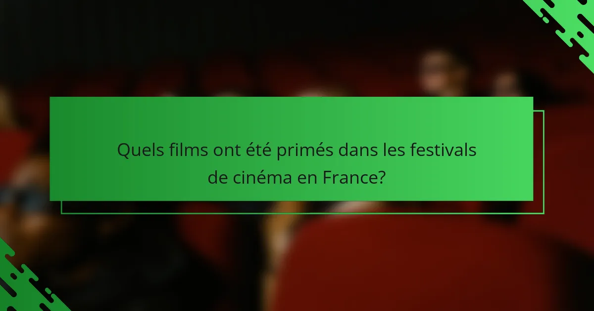 Quels films ont été primés dans les festivals de cinéma en France?