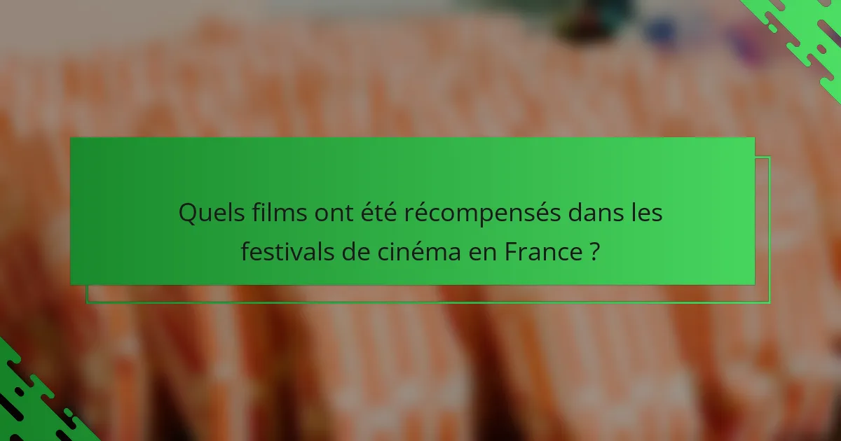 Quels films ont été récompensés dans les festivals de cinéma en France ?