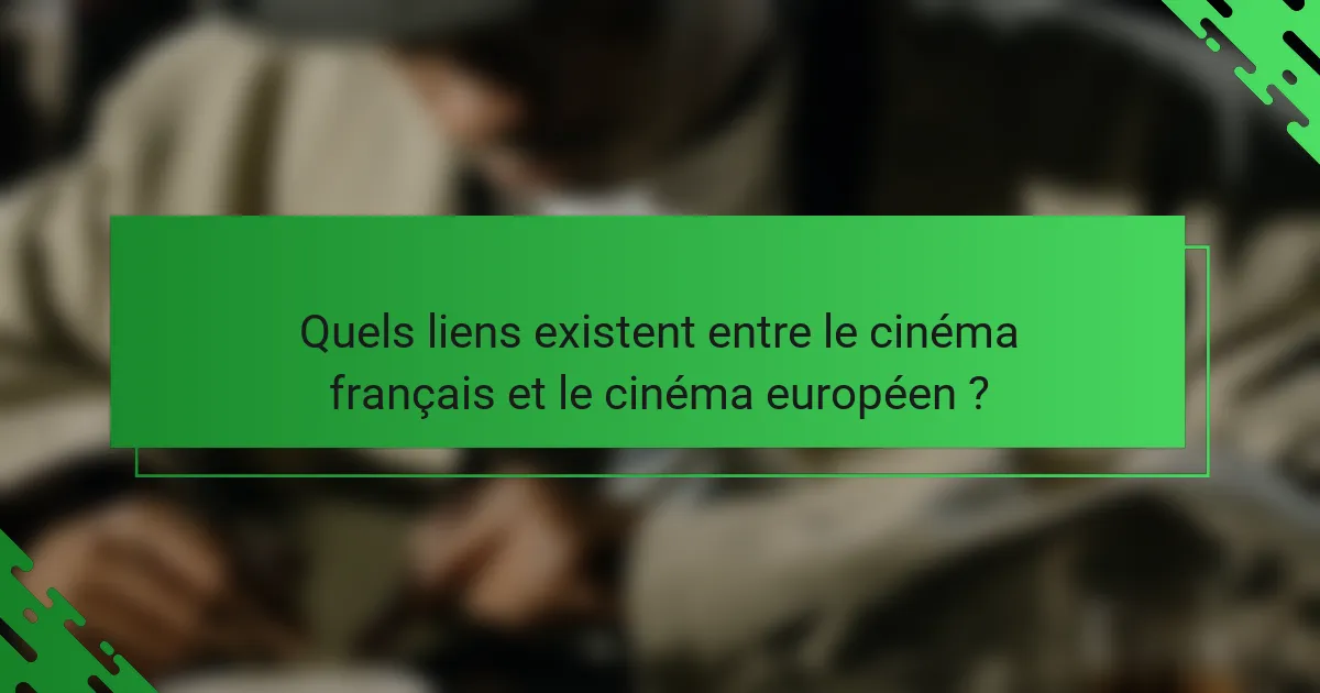 Quels liens existent entre le cinéma français et le cinéma européen ?