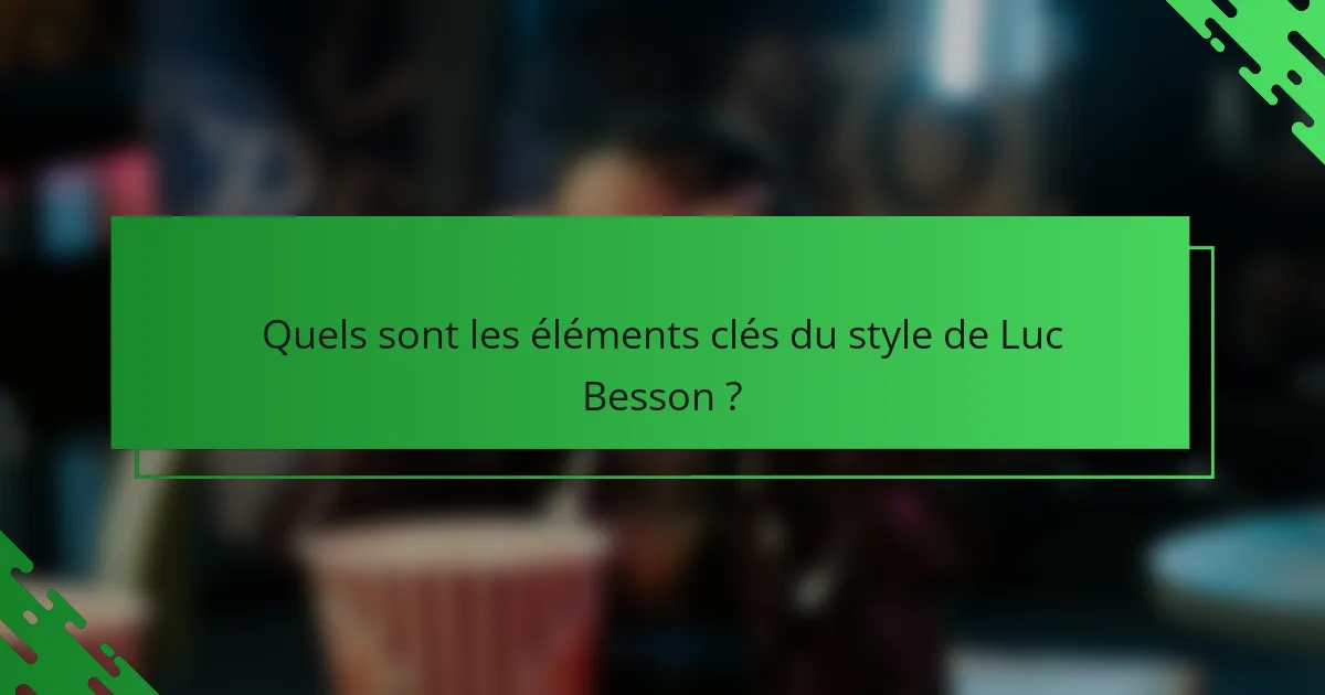 Quels sont les éléments clés du style de Luc Besson ?