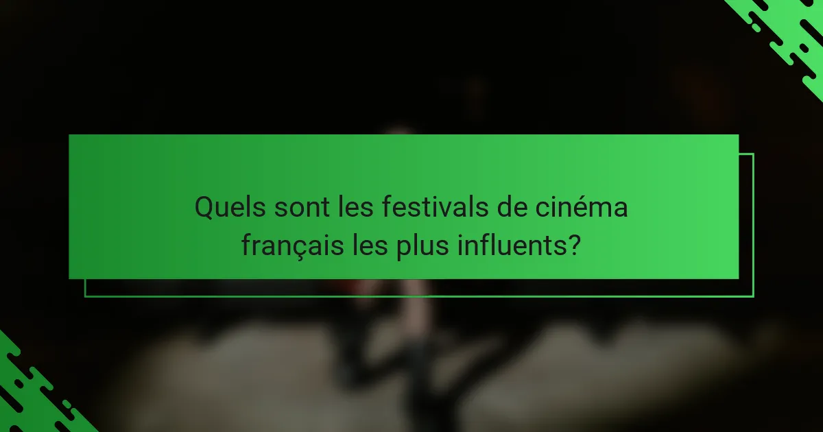 Quels sont les festivals de cinéma français les plus influents?