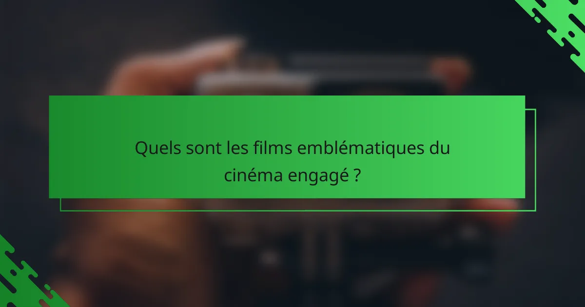 Quels sont les films emblématiques du cinéma engagé ?