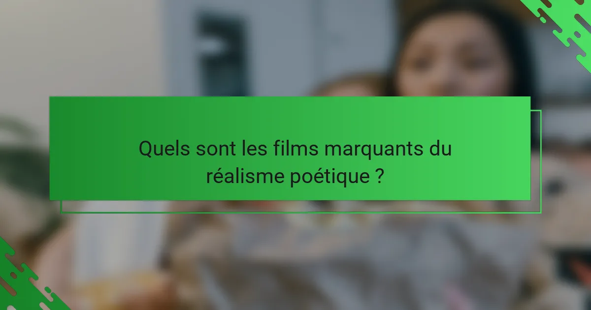 Quels sont les films marquants du réalisme poétique ?