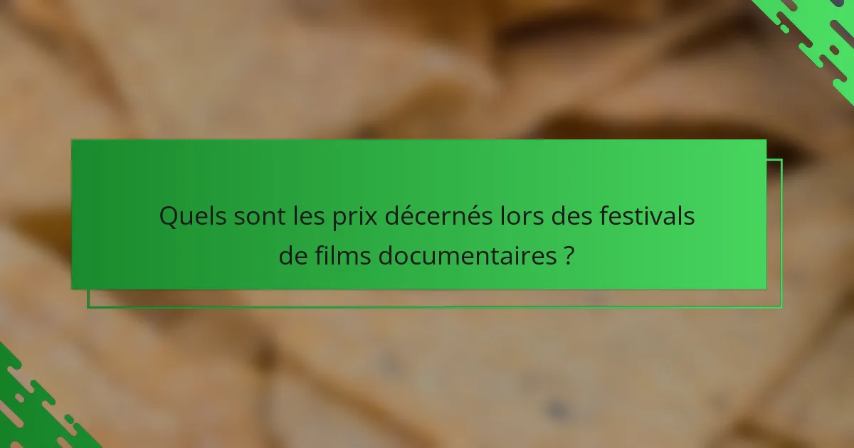 Quels sont les prix décernés lors des festivals de films documentaires ?