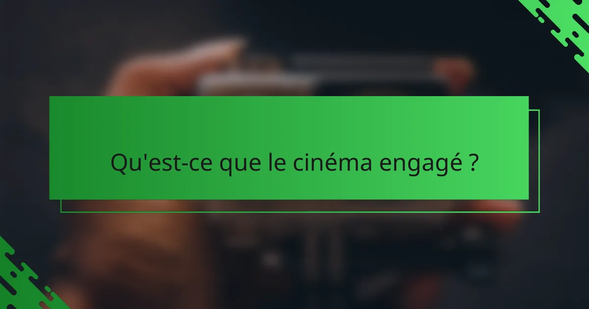 Qu'est-ce que le cinéma engagé ?