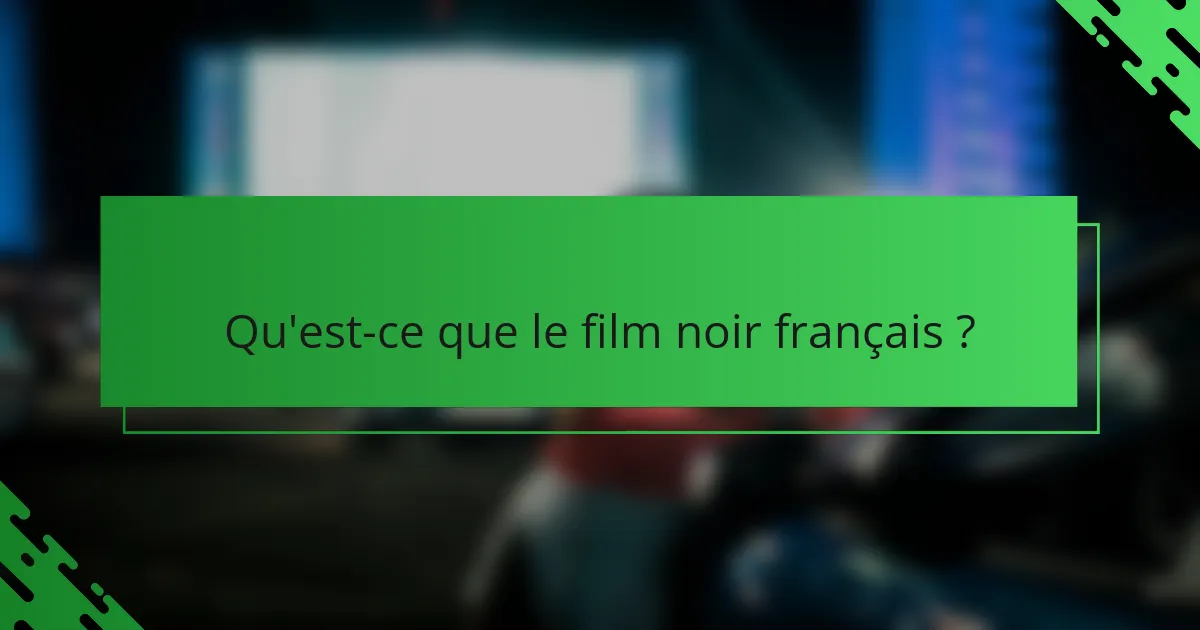 Qu'est-ce que le film noir français ?