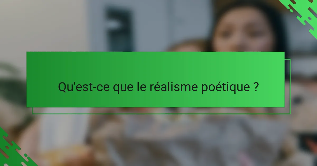 Qu'est-ce que le réalisme poétique ?