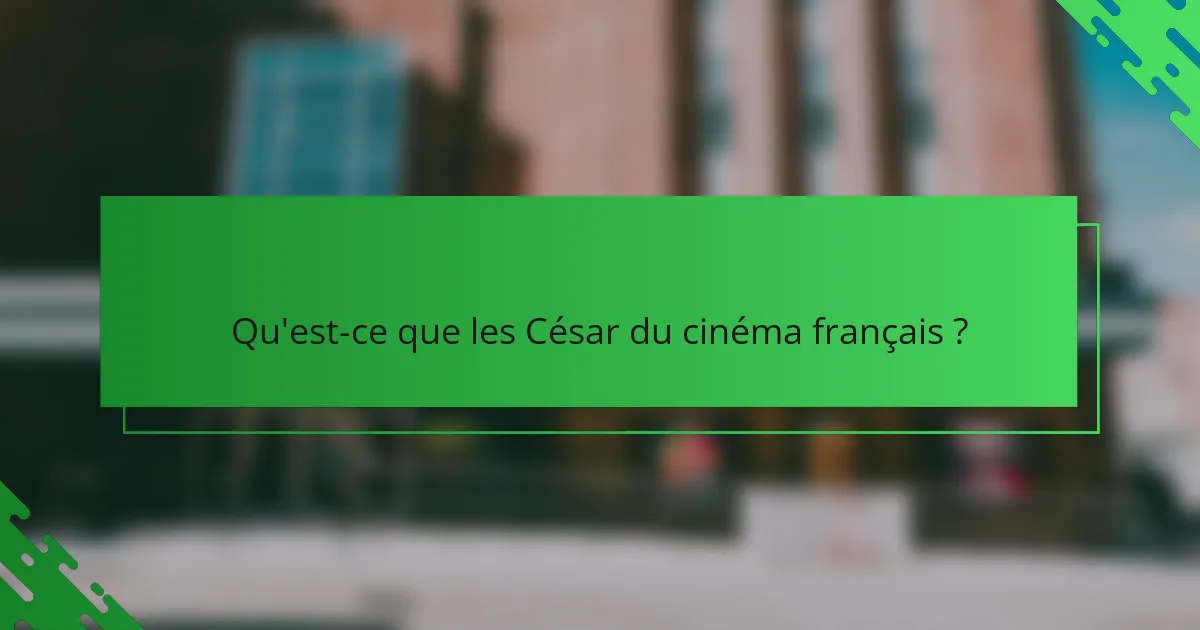 Qu'est-ce que les César du cinéma français ?