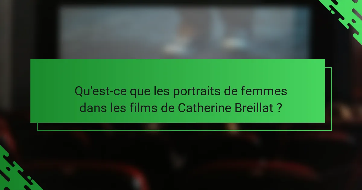 Qu'est-ce que les portraits de femmes dans les films de Catherine Breillat ?