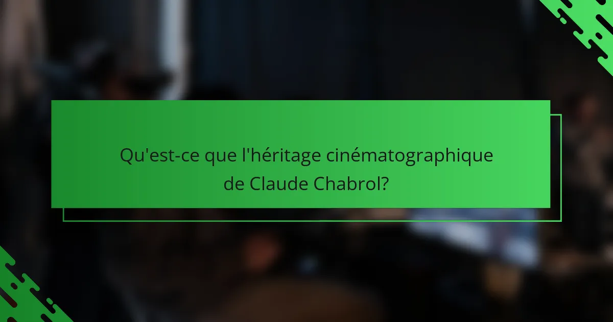 Qu'est-ce que l'héritage cinématographique de Claude Chabrol?