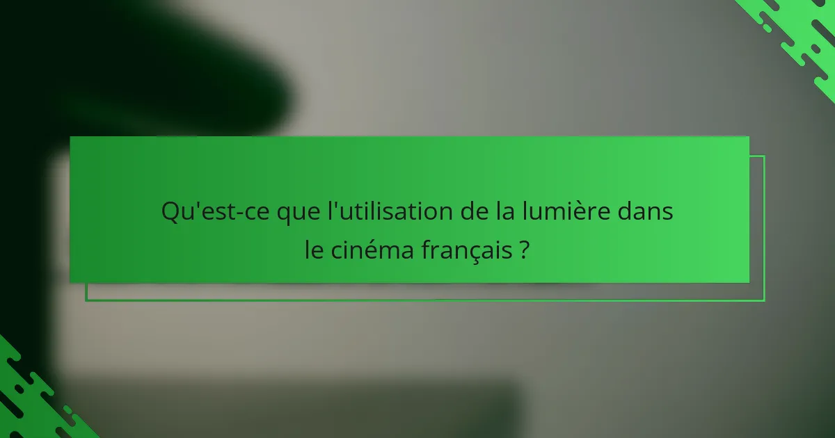 Qu'est-ce que l'utilisation de la lumière dans le cinéma français ?