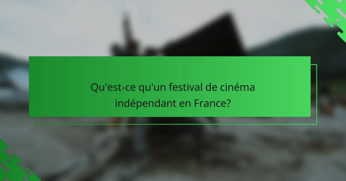Qu'est-ce qu'un festival de cinéma indépendant en France?